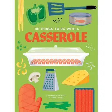 Book - 101 Things to Do With a Casserole, New Edition